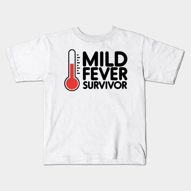 Mild Fever Survivor - black Kids T-Shirt by NVDesigns